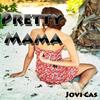 Pretty Mama - Jovi Cas