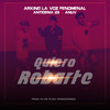 Quiero Robarte (Explicit) - Arking La Voz Fenomenal&Antidema 23&Anuv