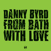 From Bath With Love - Danny Byrd