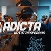 Adicta (Explicit) - Nato tres perros