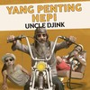 Yang Penting Hepi - Uncle Djink