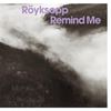 Remind Me (Radio Edit) - Röyksopp