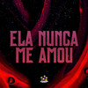 Ela Nunca Me Amou (Explicit) - DJ Emige&MC Brooklyn