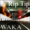 Rip Tip - Waka