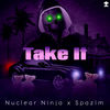 Take It - Nuclear Ninja&Spazim