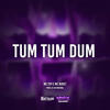 Tum Tum Dum (Explicit) - Mc Toy&Mc Buret&DJ CR Original