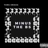 Minus The BS (Explicit) - Yung Swagg