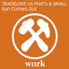 Sun Comes Out (Club Mix) - Tradelove&Phats&Small