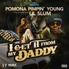 I Get It from My Daddy (Explicit) - Pomona Pimpin Young&Lil Sum