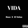 Vida(feat. El Valou Prod) (Explicit) - Raco&El Valou Prod