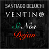 Si Nos Dejan - Santiago Deluchi&Ventino