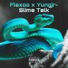 Slime Talk (Explicit) - Yungjr&Flexo