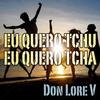 Eu Quero Tchu Eu Quero Tcha - Don Lore V