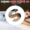 Make U Love Me (Extended Mix) - Tujamo