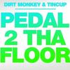 Pedal 2 Tha Floor (DJ) - Tincup&Dirt Monkey