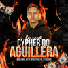 Cypher do Aguillera (Explicit) - Aguillera&Duda Lemos&MC MT&$6is&SOZ MC&DJ YAS&Vennezy