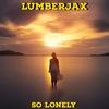 So Lonely (Explicit) - LumberJax