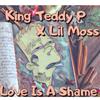 Love is a Shame(feat. Lil Moss) (Explicit) - King Teddy P&Lil Moss