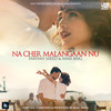 Na Cher Malangaan Nu - Farhan Saeed&Aima Baig