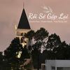 Rồi Sẽ Gặp Lại (Explicit) - Kiyoshi Phan&Xander Quỳnh&Tony Hoàng Anh