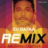 Ek Dafaa(Chinnamma) (Remix By DJ Akhil Talreja) - Arjun Kanungo&DJ Akhil Talreja