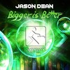 Bigger Is Better (Original Mix) - JASON D3AN