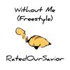 Without Me(freestyle) (Explicit) - RatedOurSavior