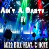 Ain't a Party(feat. C Note) (Explicit) - Mill Bill&C Note