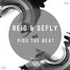 Piss The Beat (Original Mix) - Reig&Sefly