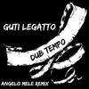 Dub Tempo (Angelo Mele Remix) - Guti Legatto
