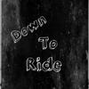 Down To Ride - Lc4ever