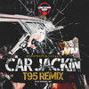 Car Jackin (T95 Remix) - Majistrate&Logan D