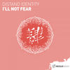 I'll Not Fear (Original Mix) - Distant Identity