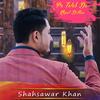 Pa Talab da Khpal Dilbar - Shahsawar Khan