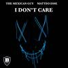 I Don't Care - The Mexican Guy&Matteo Esse