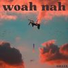 Woah Nah (Explicit) - Gillia