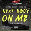 Next Body On Me (Explicit) - Celly Ru&E Mozzy&Philthy Rich