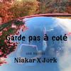 Garde pas à coté (feat. Jork) (Explicit) - Niakar&Jork