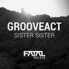 Sister Sister (Original Mix) - Grooveact