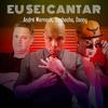 Eu Sei Cantar - André Werneck&Buchecha&Danny