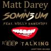 Keep Talking (Club Mix) - Matt Darey&Somn3um&Molly Bancroft