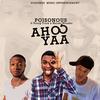 Ahooyaa (feat. Young Truth & Malaki) - Poisonous&Young Truth&Malaki