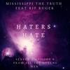 Haters Hate (feat. Rip Ruger) (Explicit) - Mississippi The Truth&Rip Ruger