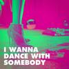 I Wanna Dance with Somebody - Erin Harris