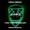 Fairy (Tik Tok Sped Up) (Remix) - Green Neon DJ