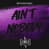 Ain't Nobody - Brothers Grinn