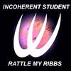 Rattle My Ribbs (Ulysse Riverside Remix) - Incoherent Student