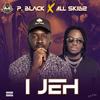 I Jeh (feat. All Skillz) - P Black&All Skillz