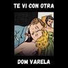 Te Vi Con Otra - Dom Varela