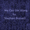 We Can Get Along - Stephen Buzzell&Stephen R Buzzell